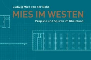 »Mies im Westen. Projekte und Spuren im Rheinland«