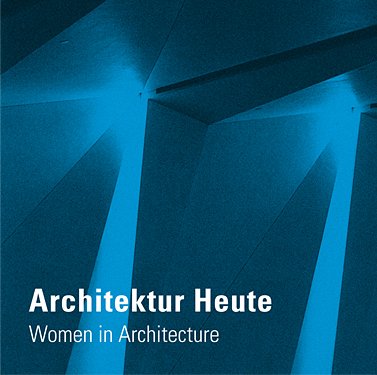 Architektur Heute – Women in Architecture